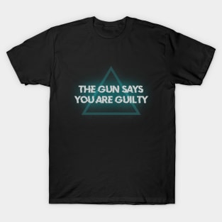 The Gun Says You're Guilty T-Shirt